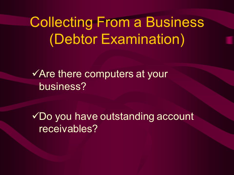 Collecting From a Business (Debtor Examination) Are there computers at your business.
