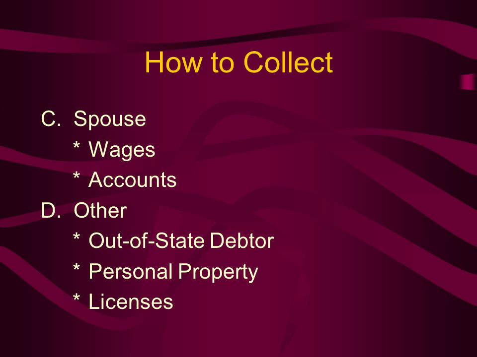 How to Collect C. Spouse *Wages *Accounts D.
