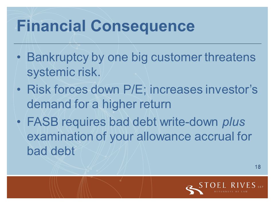 18 Financial Consequence Bankruptcy by one big customer threatens systemic risk.