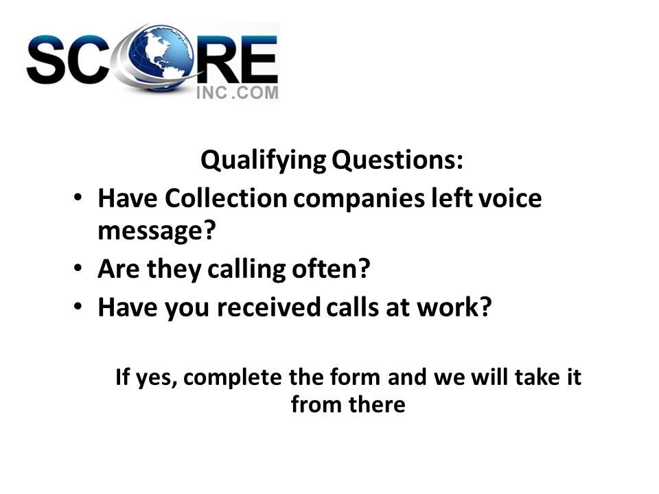 Qualifying Questions: Have Collection companies left voice message.