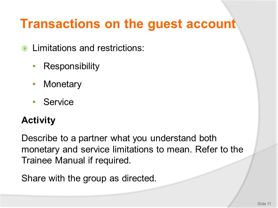 Transactions on the guest account  Limitations and restrictions: Responsibility Monetary Service Activity Describe to a partner what you understand both monetary and service limitations to mean.
