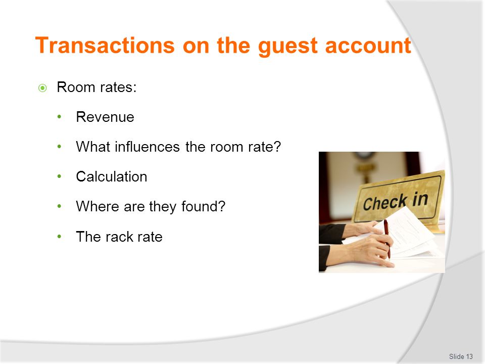 Transactions on the guest account  Room rates: Revenue What influences the room rate.