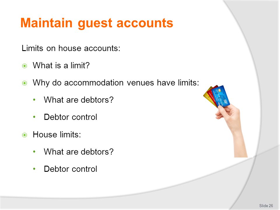 Maintain guest accounts Limits on house accounts:  What is a limit.