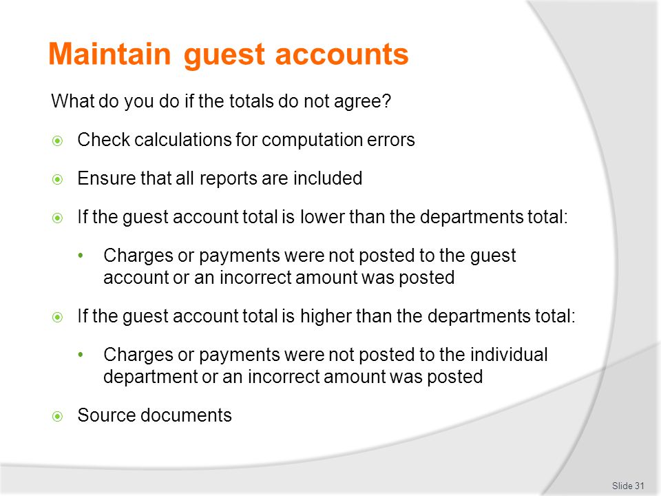 Maintain guest accounts What do you do if the totals do not agree.