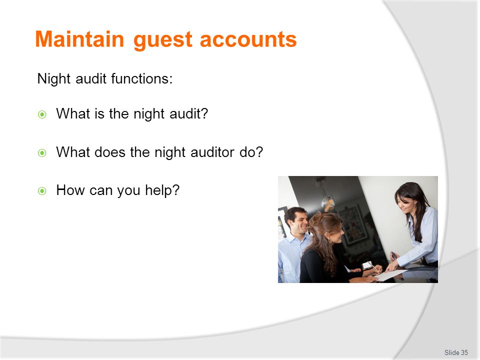 Maintain guest accounts Night audit functions:  What is the night audit.