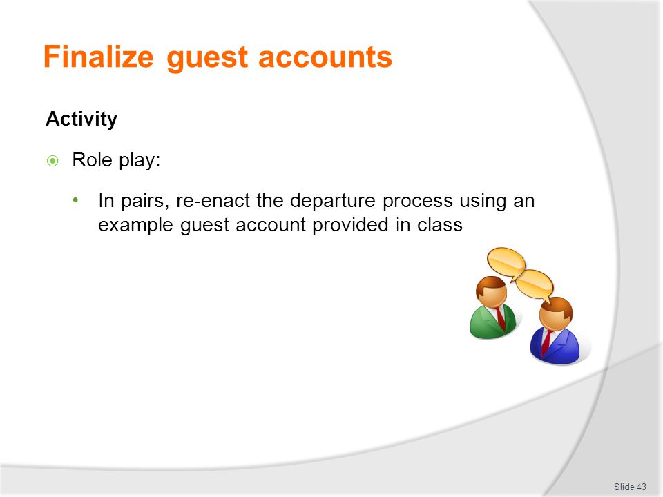 Finalize guest accounts Activity  Role play: In pairs, re-enact the departure process using an example guest account provided in class Slide 43