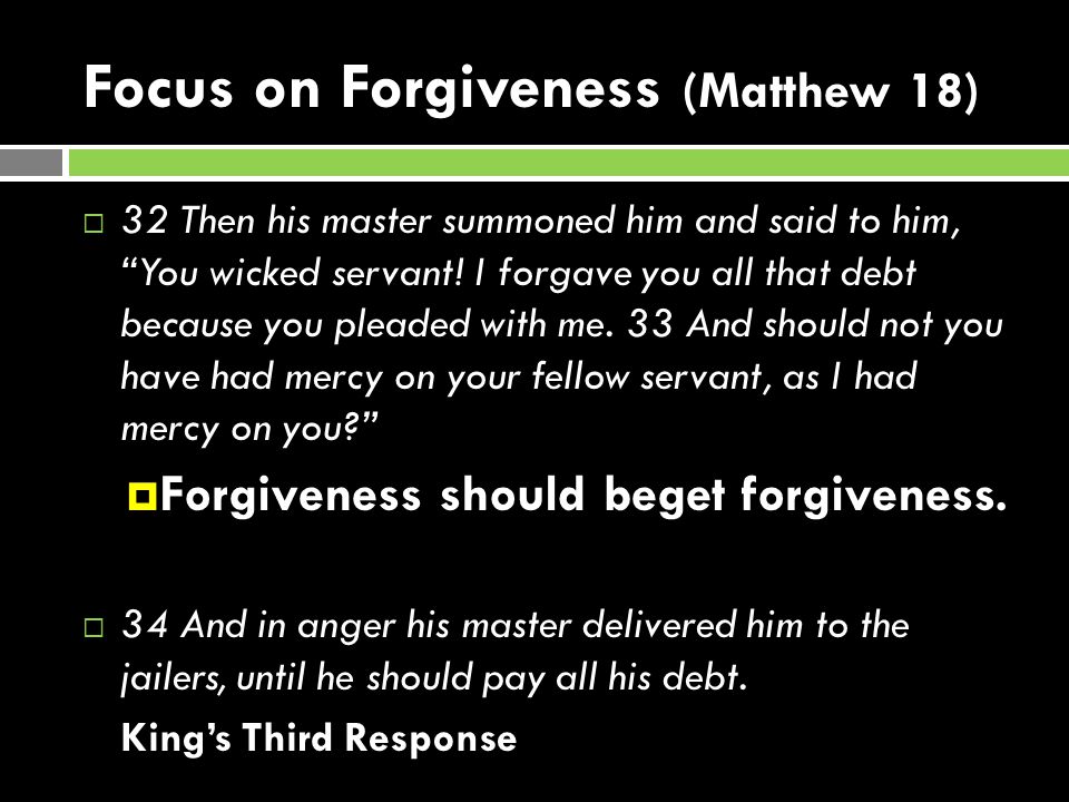 Focus on Forgiveness (Matthew 18)  32 Then his master summoned him and said to him, You wicked servant.