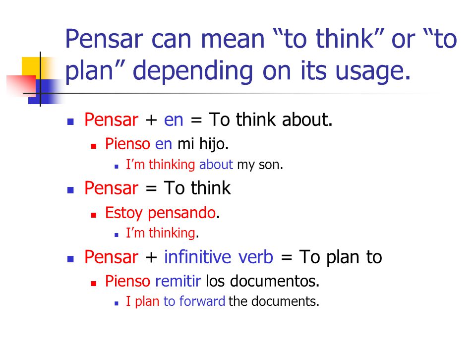 Pensar can mean to think or to plan depending on its usage.