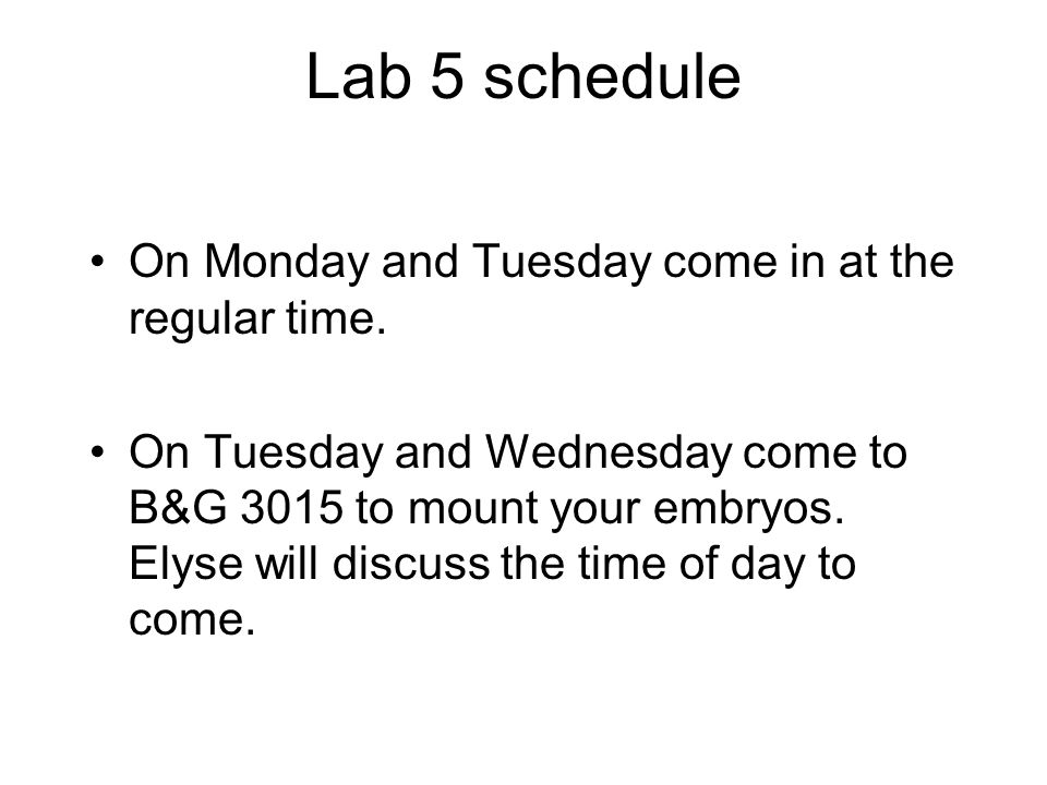 Lab 5 schedule On Monday and Tuesday come in at the regular time.