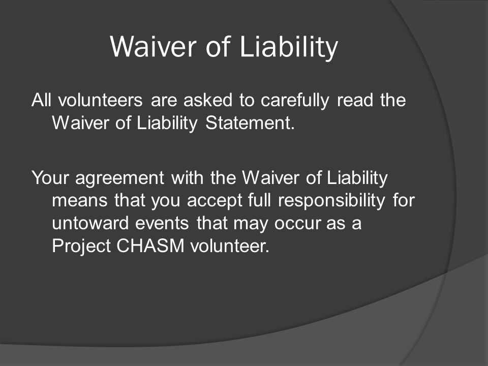 Waiver of Liability All volunteers are asked to carefully read the Waiver of Liability Statement.