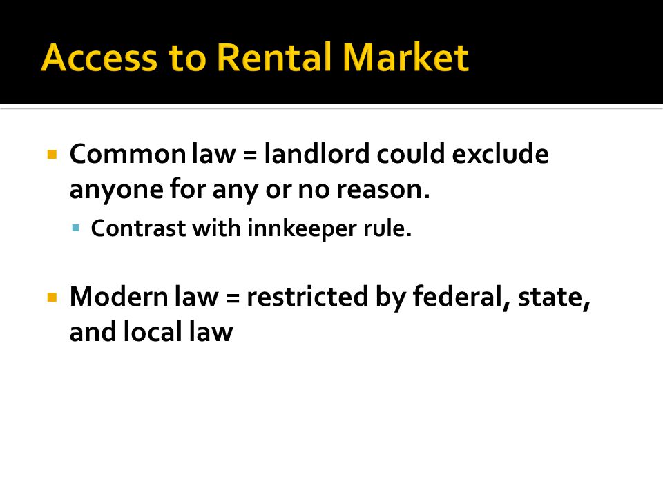  Common law = landlord could exclude anyone for any or no reason.