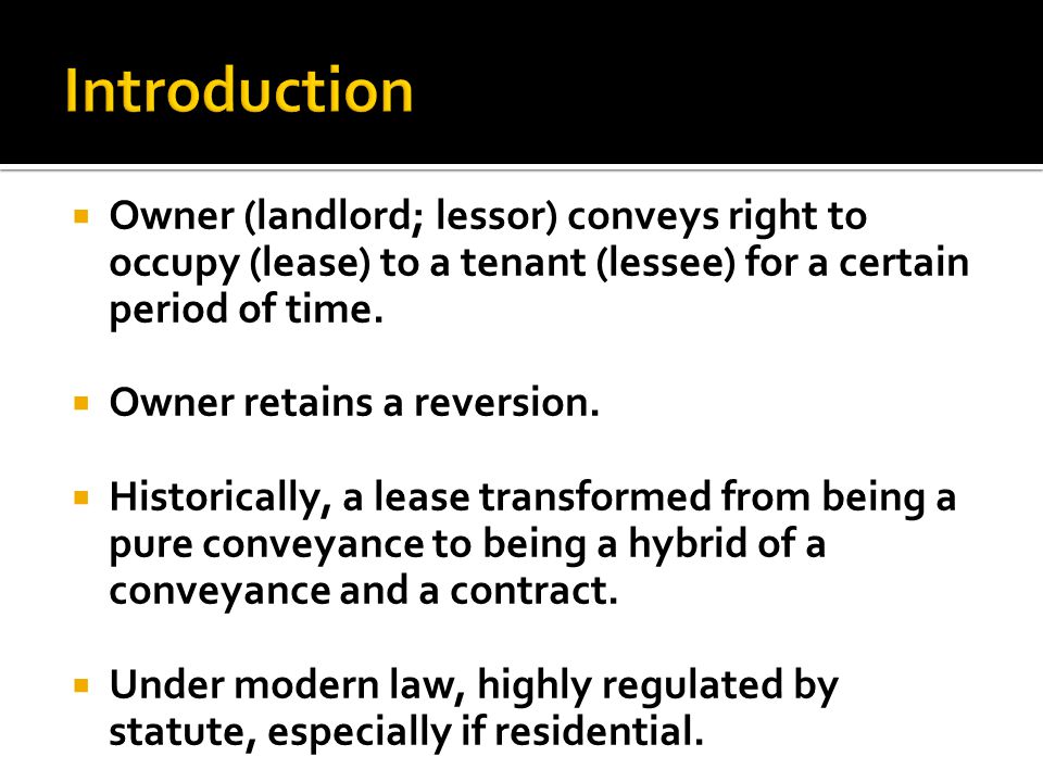  Owner (landlord; lessor) conveys right to occupy (lease) to a tenant (lessee) for a certain period of time.