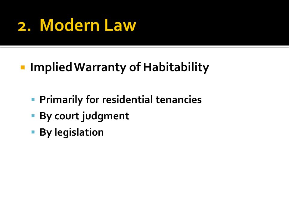  Implied Warranty of Habitability  Primarily for residential tenancies  By court judgment  By legislation