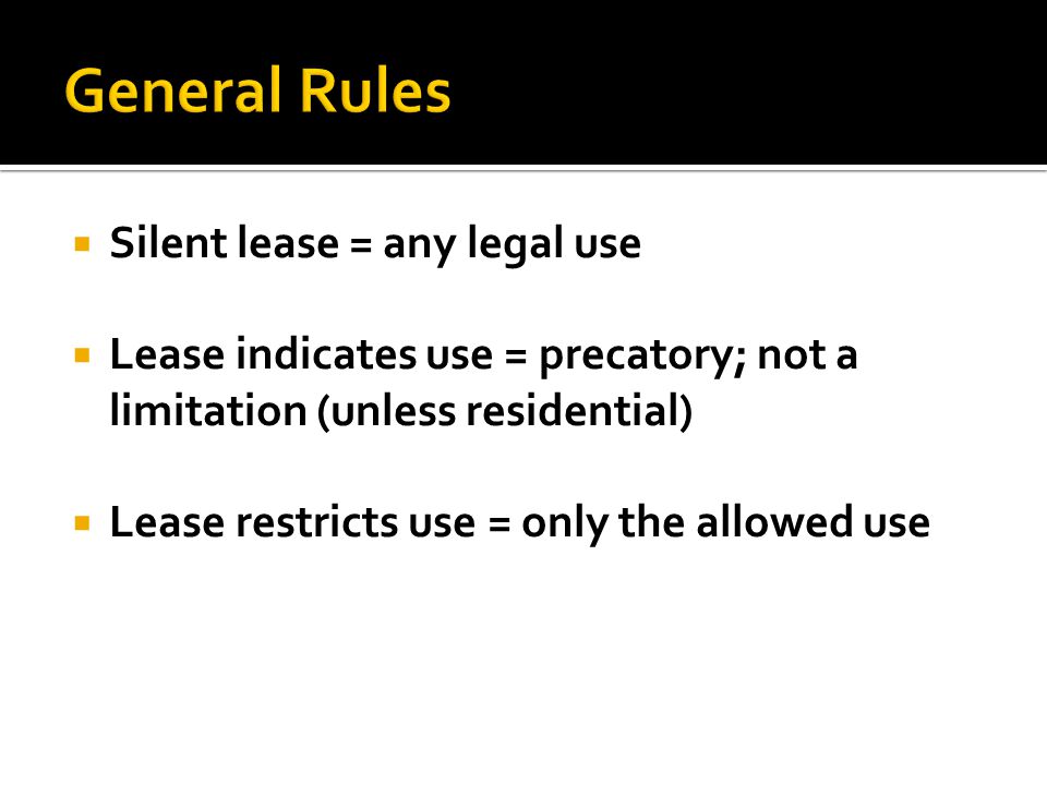  Silent lease = any legal use  Lease indicates use = precatory; not a limitation (unless residential)  Lease restricts use = only the allowed use