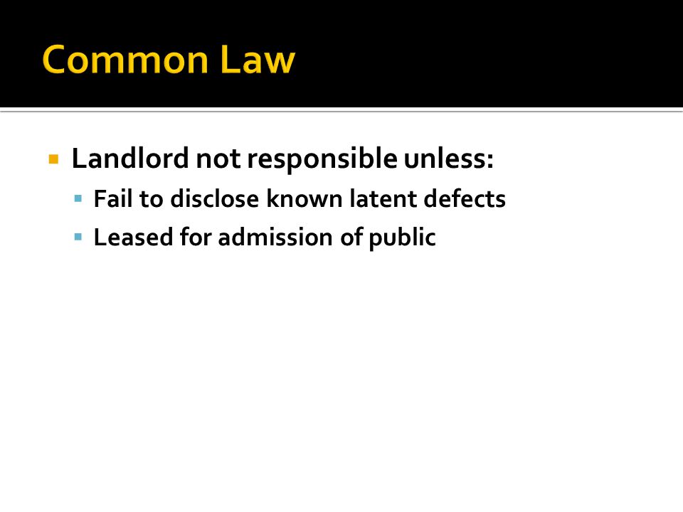  Landlord not responsible unless:  Fail to disclose known latent defects  Leased for admission of public