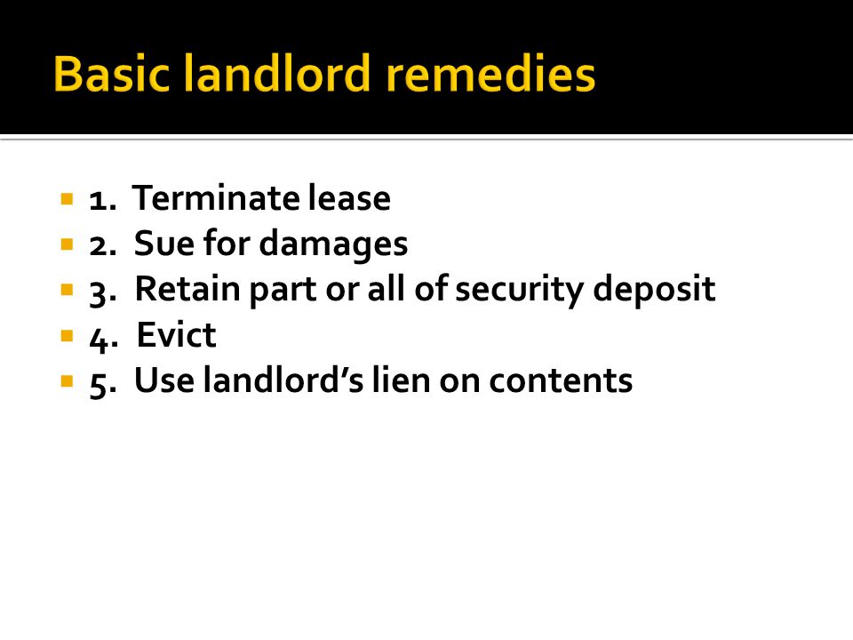  1. Terminate lease  2. Sue for damages  3. Retain part or all of security deposit  4.