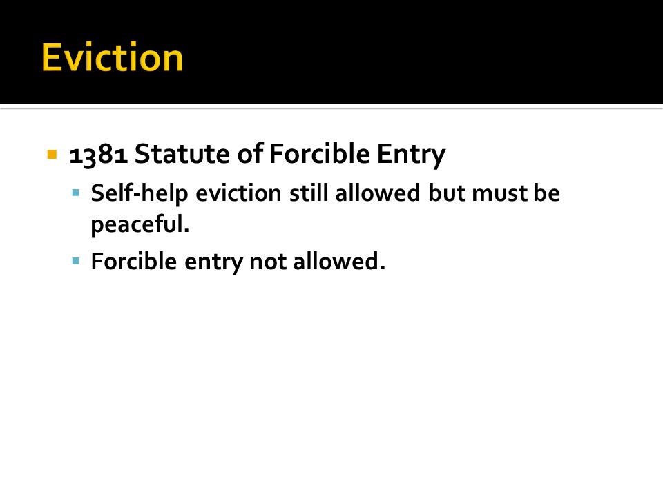  1381 Statute of Forcible Entry  Self-help eviction still allowed but must be peaceful.