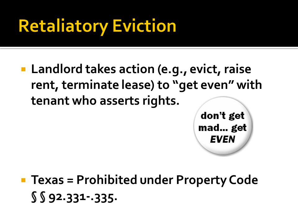  Landlord takes action (e.g., evict, raise rent, terminate lease) to get even with tenant who asserts rights.