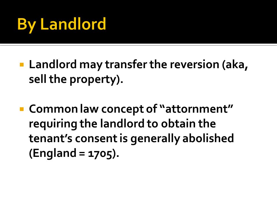  Landlord may transfer the reversion (aka, sell the property).