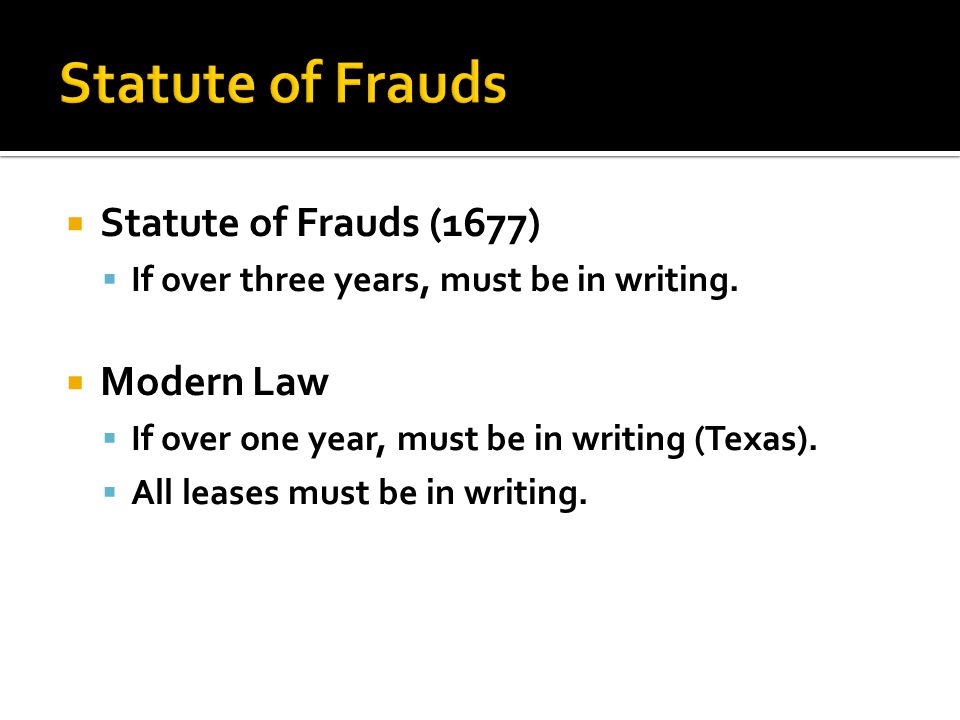  Statute of Frauds (1677)  If over three years, must be in writing.