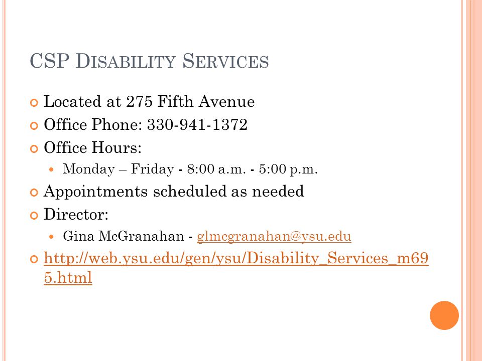 CSP D ISABILITY S ERVICES Located at 275 Fifth Avenue Office Phone: Office Hours: Monday – Friday - 8:00 a.m.