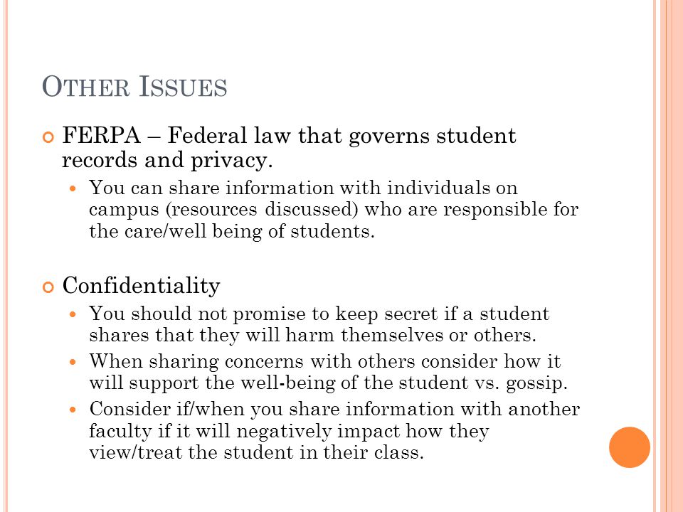 O THER I SSUES FERPA – Federal law that governs student records and privacy.