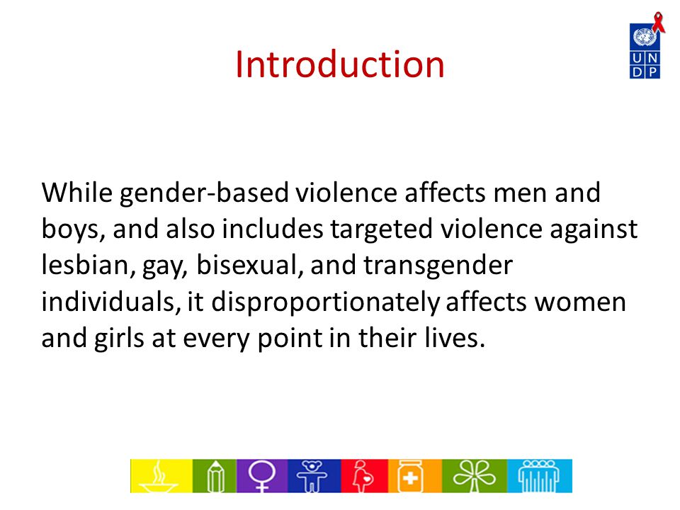 Introduction While gender-based violence affects men and boys, and also includes targeted violence against lesbian, gay, bisexual, and transgender individuals, it disproportionately affects women and girls at every point in their lives.