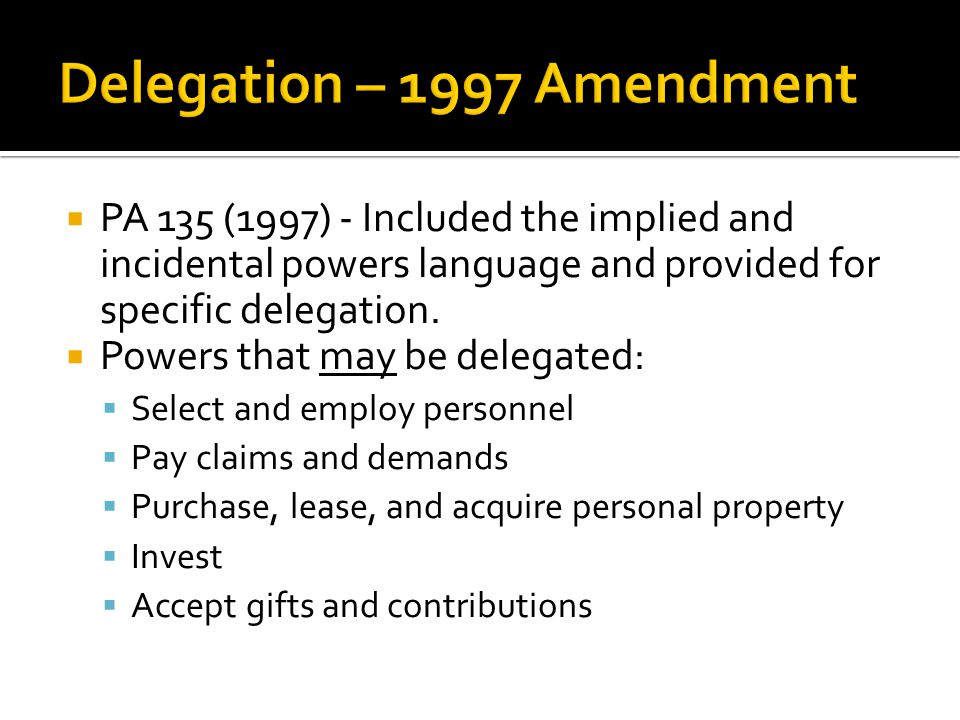  PA 135 (1997) - Included the implied and incidental powers language and provided for specific delegation.