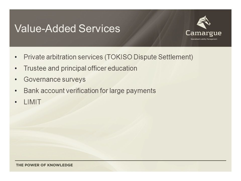 Value-Added Services Private arbitration services (TOKISO Dispute Settlement) Trustee and principal officer education Governance surveys Bank account verification for large payments LIMIT