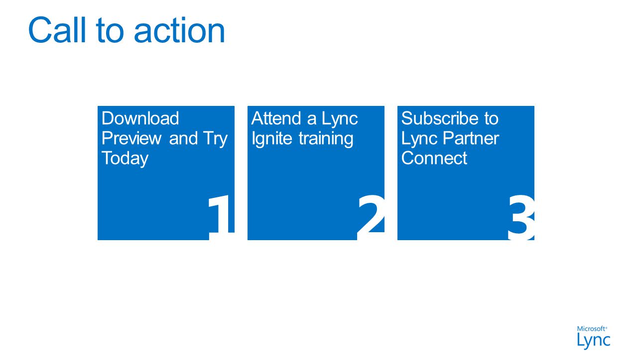 Attend a Lync Ignite training Subscribe to Lync Partner Connect 23 Download Preview and Try Today 1