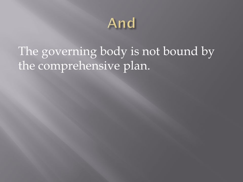 The governing body is not bound by the comprehensive plan.