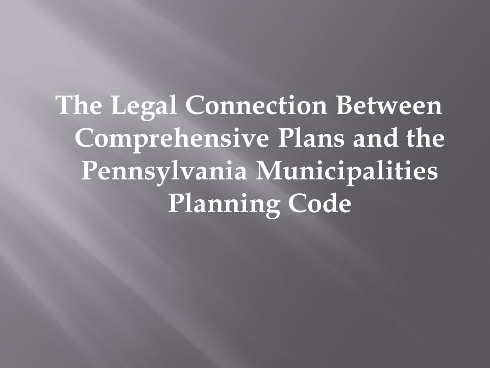 The Legal Connection Between Comprehensive Plans and the Pennsylvania Municipalities Planning Code