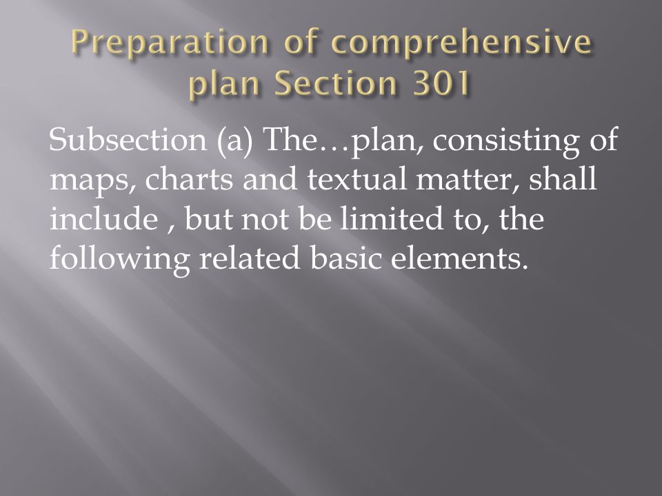 Subsection (a) The…plan, consisting of maps, charts and textual matter, shall include, but not be limited to, the following related basic elements.