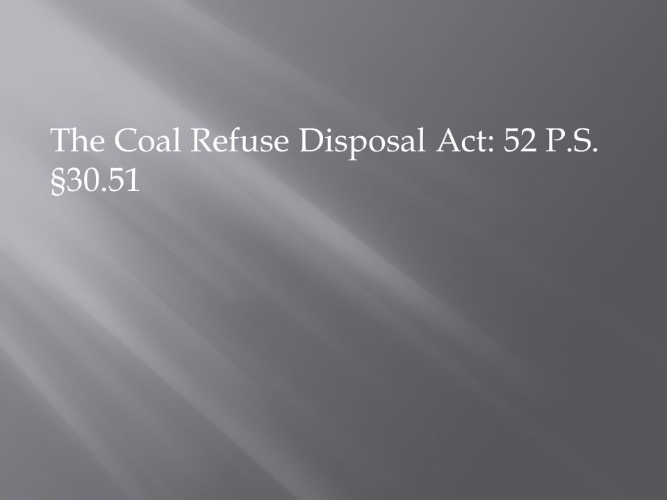 The Coal Refuse Disposal Act: 52 P.S. §30.51