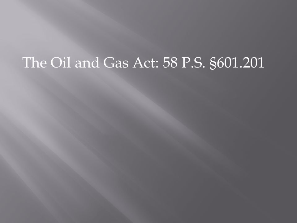 The Oil and Gas Act: 58 P.S. §