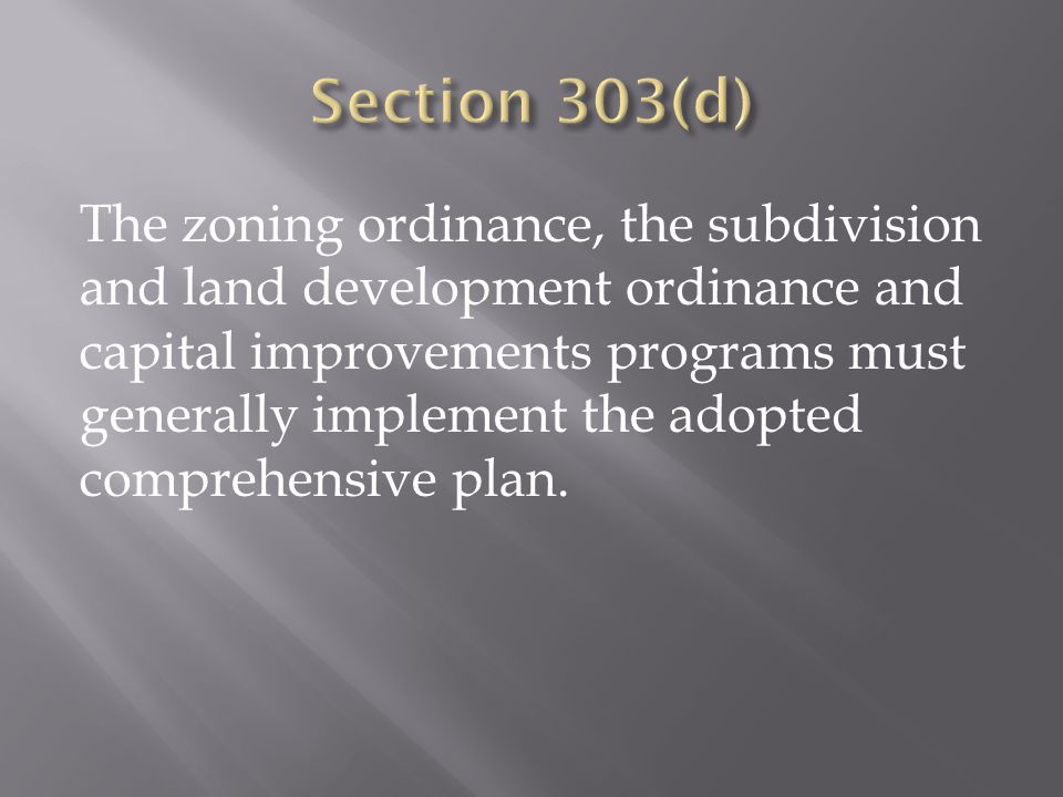 The zoning ordinance, the subdivision and land development ordinance and capital improvements programs must generally implement the adopted comprehensive plan.