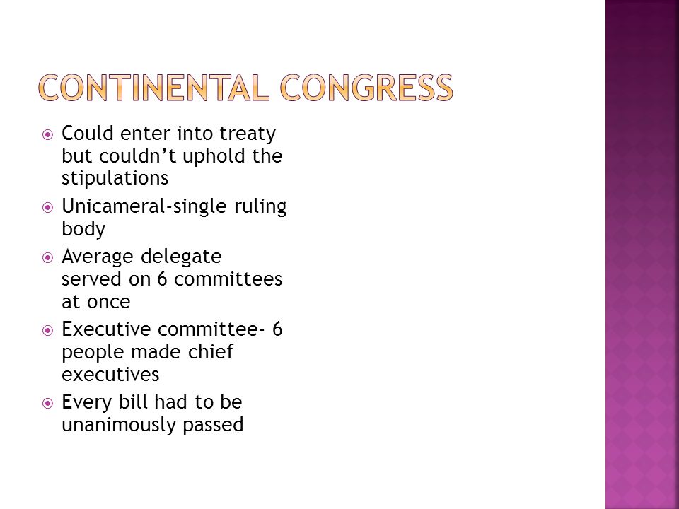  Could enter into treaty but couldn’t uphold the stipulations  Unicameral-single ruling body  Average delegate served on 6 committees at once  Executive committee- 6 people made chief executives  Every bill had to be unanimously passed