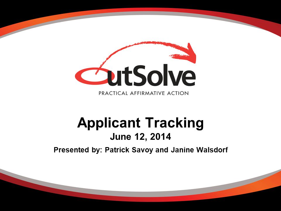 Applicant Tracking June 12, 2014 Presented by: Patrick Savoy and Janine Walsdorf