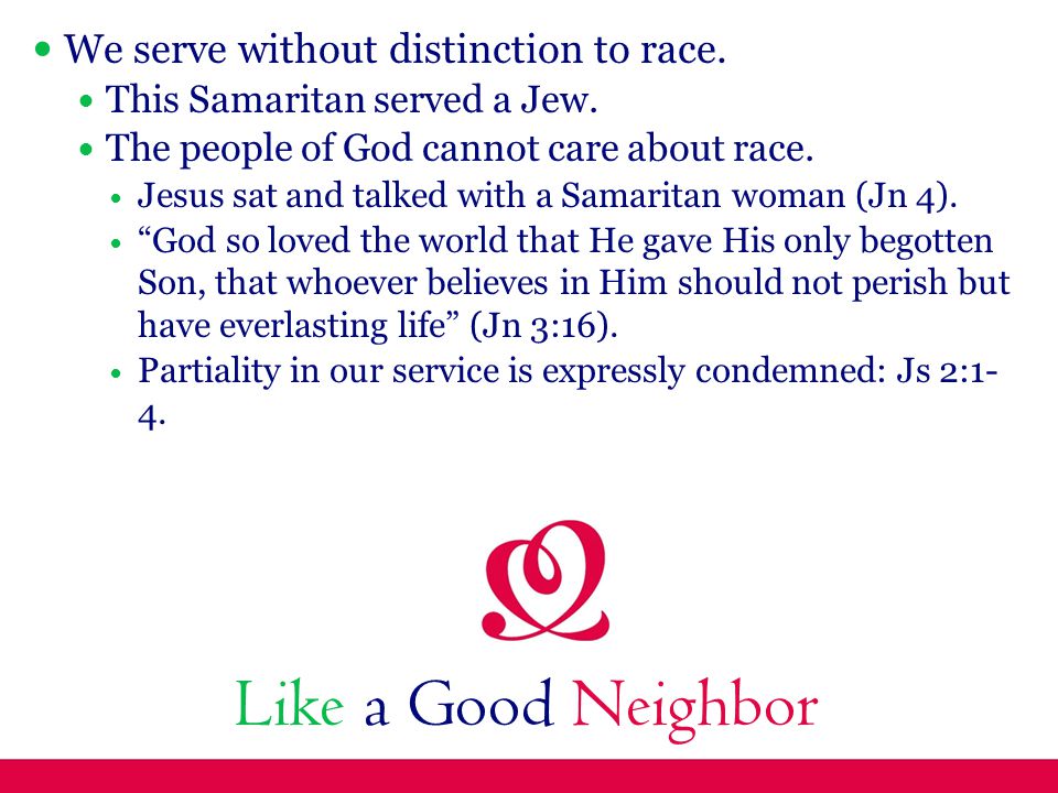 Like a Good Neighbor We serve without distinction to race.