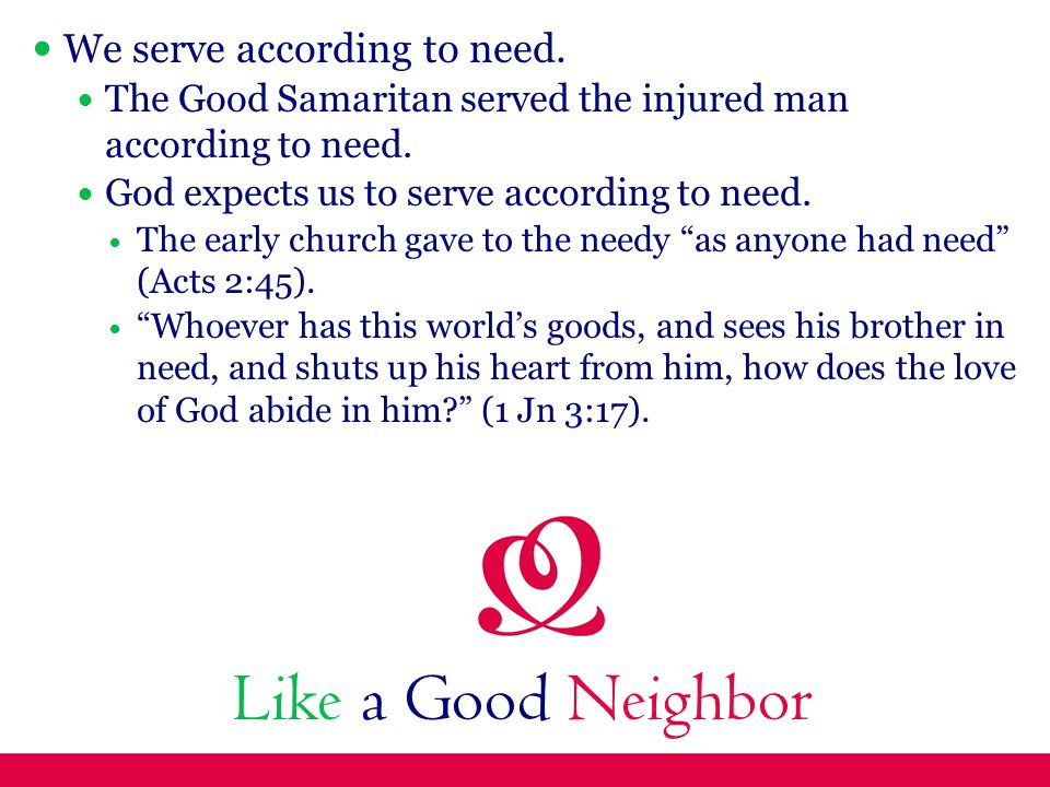 Like a Good Neighbor We serve according to need.