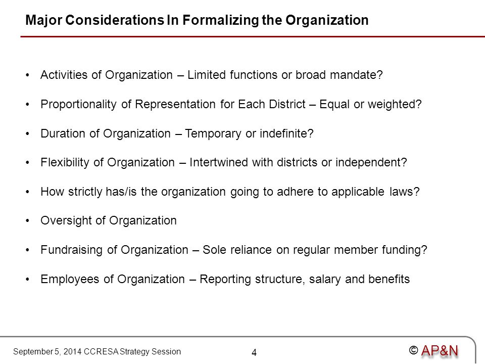 September 5, 2014 CCRESA Strategy Session © Major Considerations In Formalizing the Organization Activities of Organization – Limited functions or broad mandate.