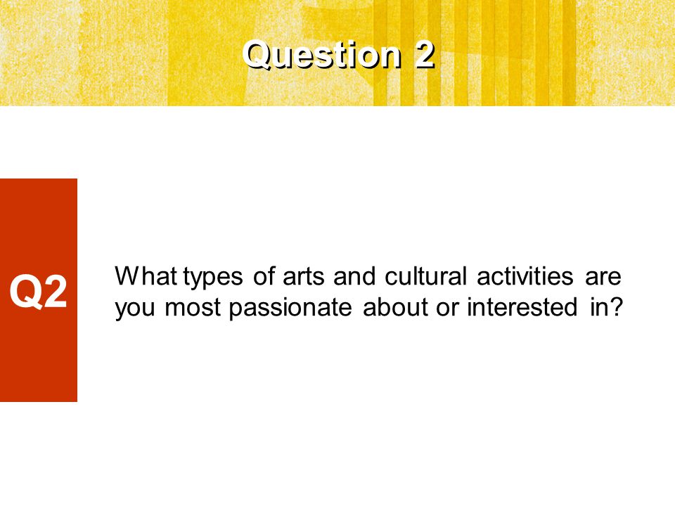What types of arts and cultural activities are you most passionate about or interested in.