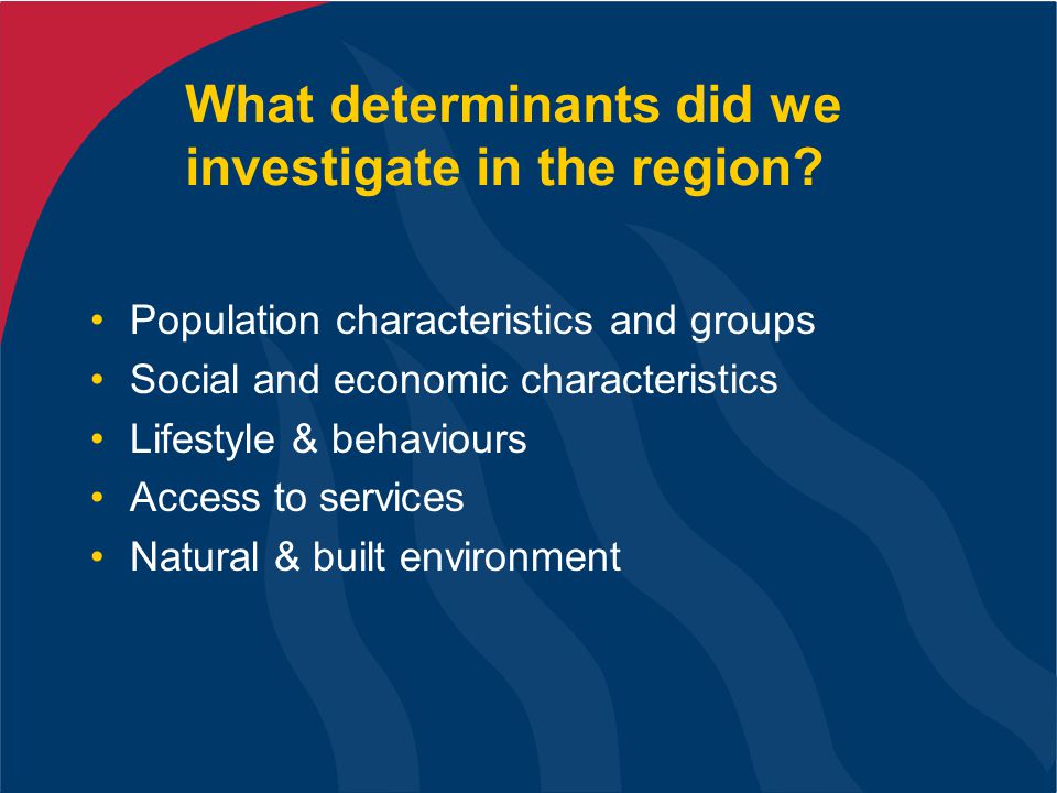 What determinants did we investigate in the region.
