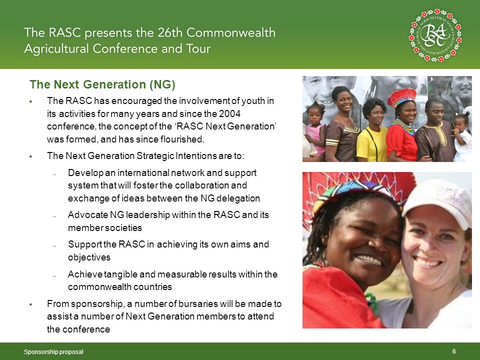 The Next Generation (NG) Sponsorship proposal 6  The RASC has encouraged the involvement of youth in its activities for many years and since the 2004 conference, the concept of the ‘RASC Next Generation’ was formed, and has since flourished.