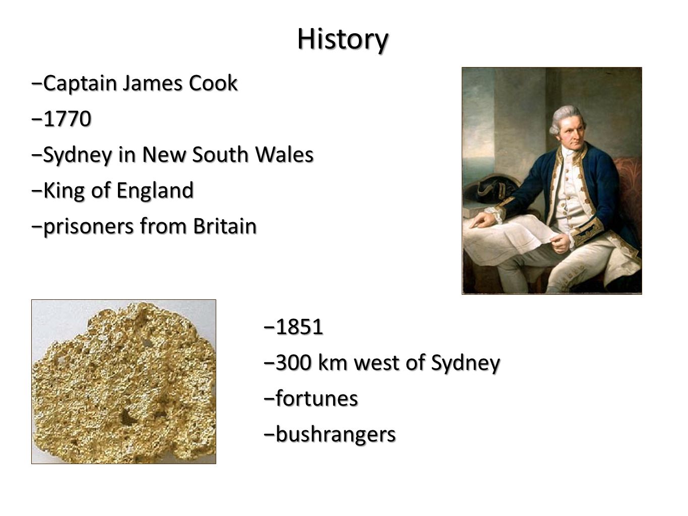 −Captain James Cook −1770 −Sydney in New South Wales −King of England −prisoners from Britain −1851 −300 km west of Sydney −fortunes −bushrangers History