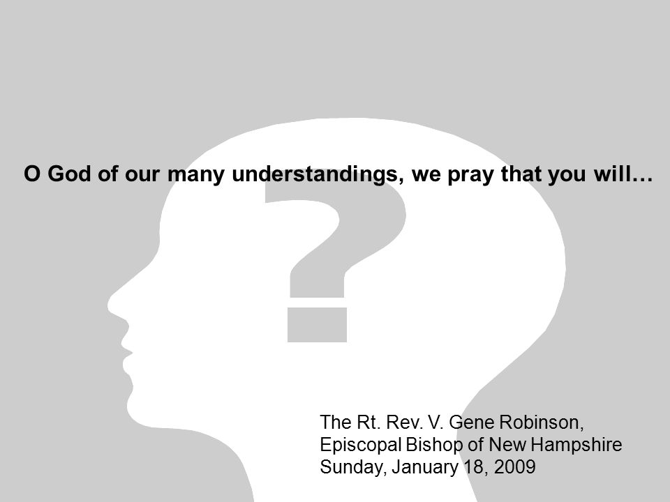 O God of our many understandings, we pray that you will… The Rt.