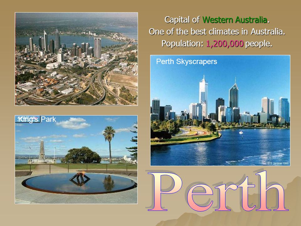 Capital of Western Australia. One of the best climates in Australia.
