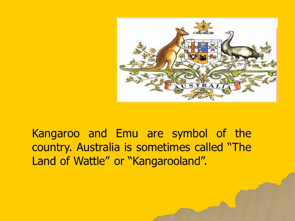 Kangaroo and Emu are symbol of the country.