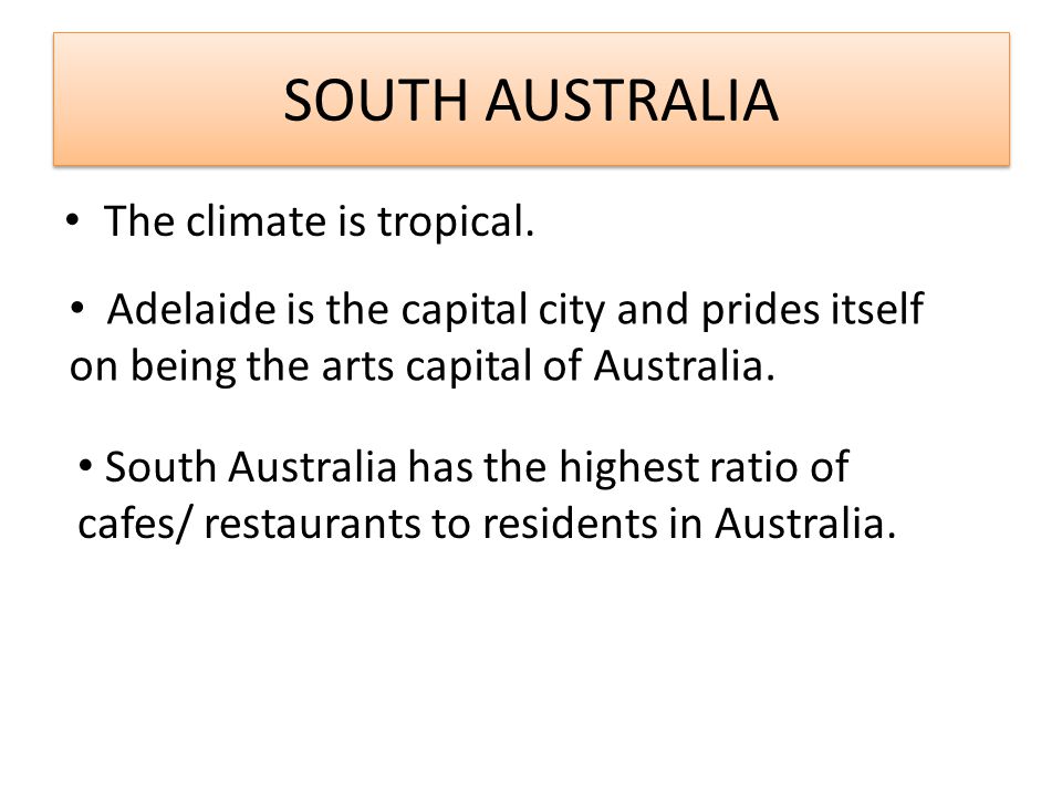 SOUTH AUSTRALIA The climate is tropical.