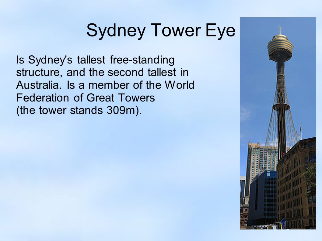 Sydney Tower Eye Is Sydney s tallest free-standing structure, and the second tallest in Australia.